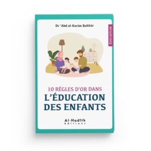 10-regles-d-or-dans-l-education-des-enfants-dr-abd-al-karim-bakkar-librairie-Ibnoul-qayyim-dakar