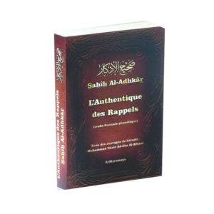 Sahîh-Al-Adhkâr---L'Authentique-des-Rappels-(invocations-en-arabe-français-phonétique)---Le-Rappel-authentique-par-Cheikh-Al-Albani-librairie-Ibnoul-qayyim-dakar